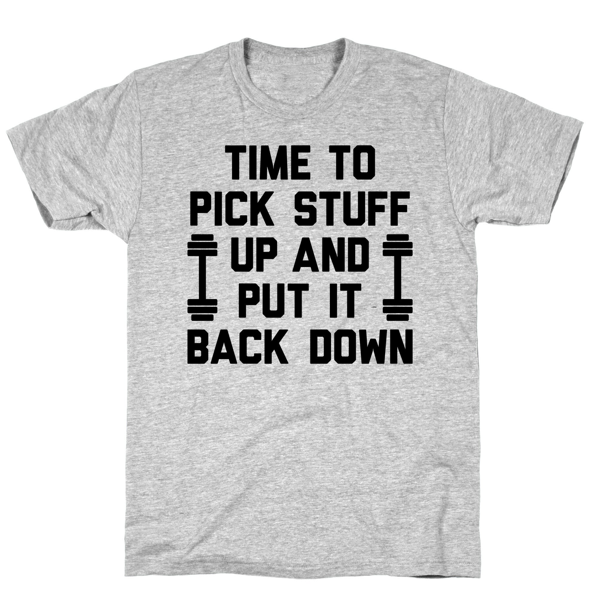 Time To Pick Stuff Up And Put It Back Down T-Shirt