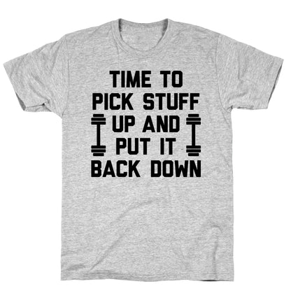Time To Pick Stuff Up And Put It Back Down T-Shirt