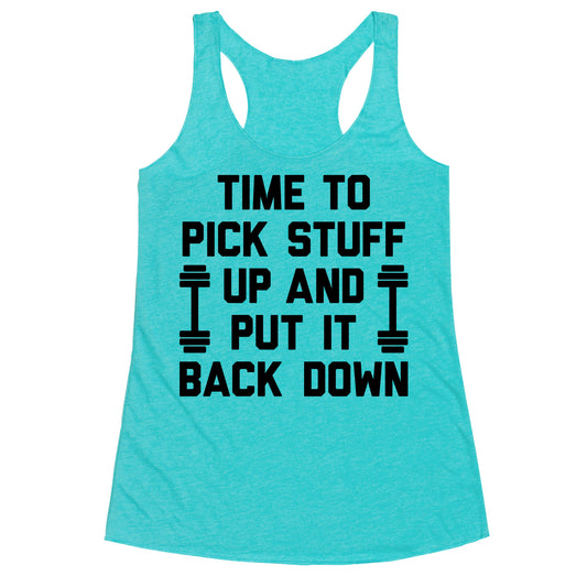 Time To Pick Stuff Up And Put It Back Down Racerback Tank