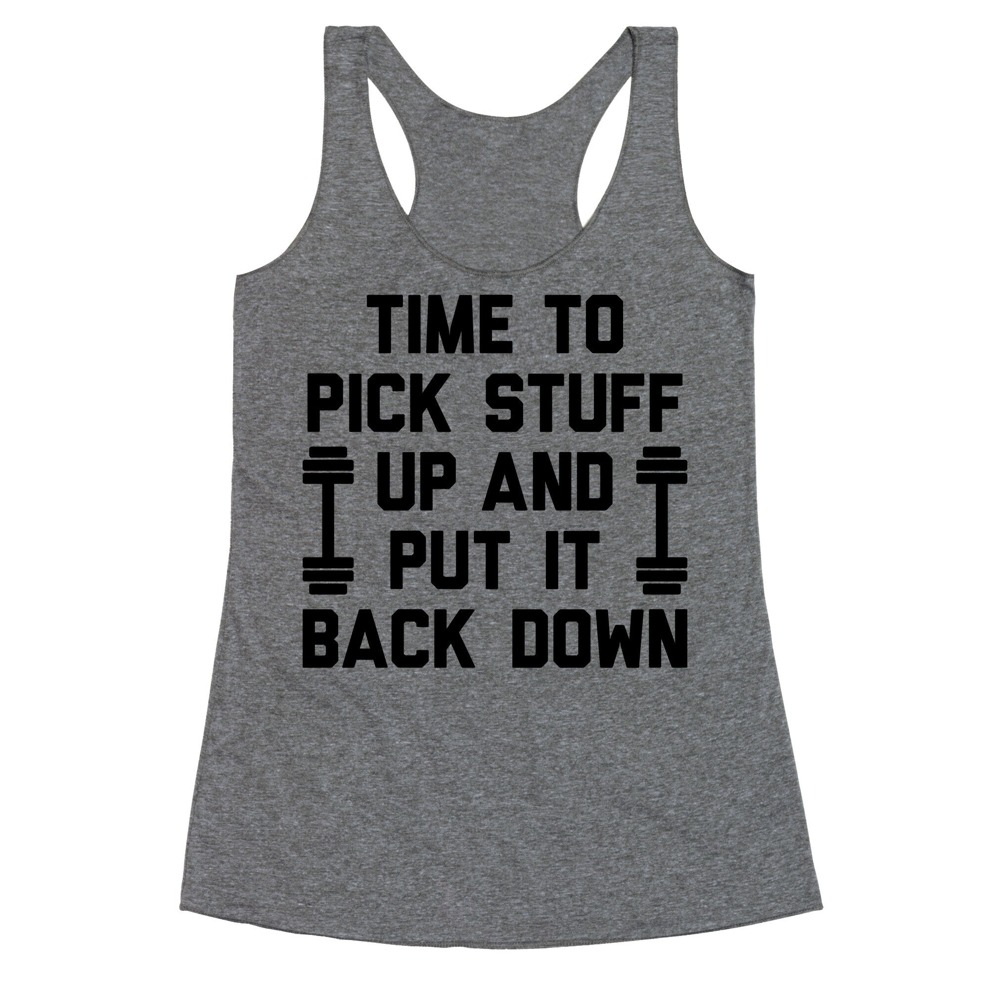 Time To Pick Stuff Up And Put It Back Down Racerback Tank