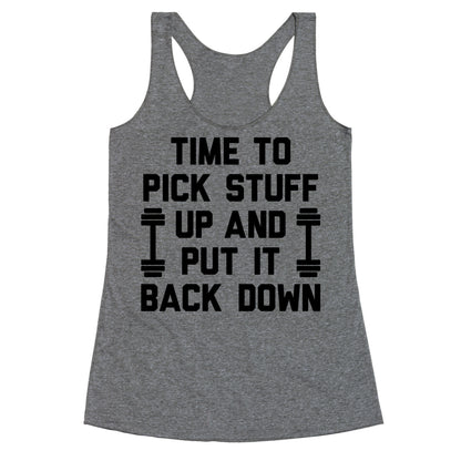 Time To Pick Stuff Up And Put It Back Down Racerback Tank