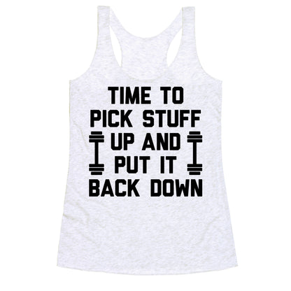 Time To Pick Stuff Up And Put It Back Down Racerback Tank