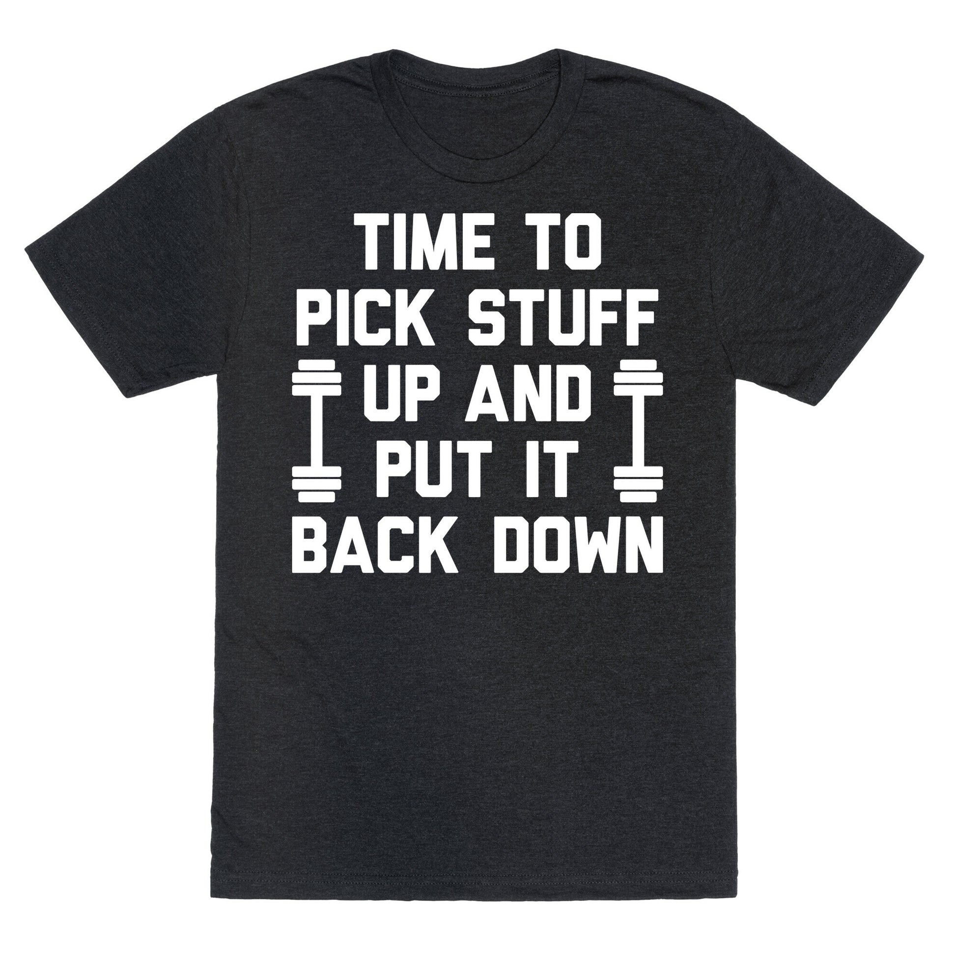 Time To Pick Stuff Up And Put It Back Down Unisex Triblend Tee