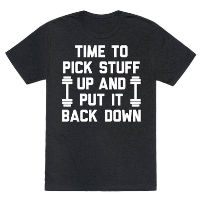 Time To Pick Stuff Up And Put It Back Down Unisex Triblend Tee