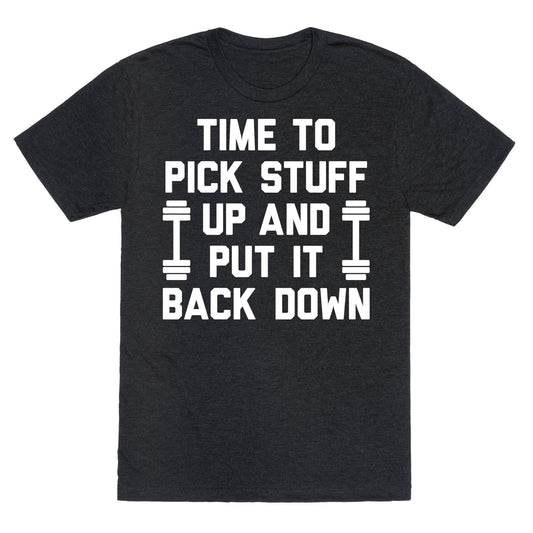 Time To Pick Stuff Up And Put It Back Down Unisex Triblend Tee