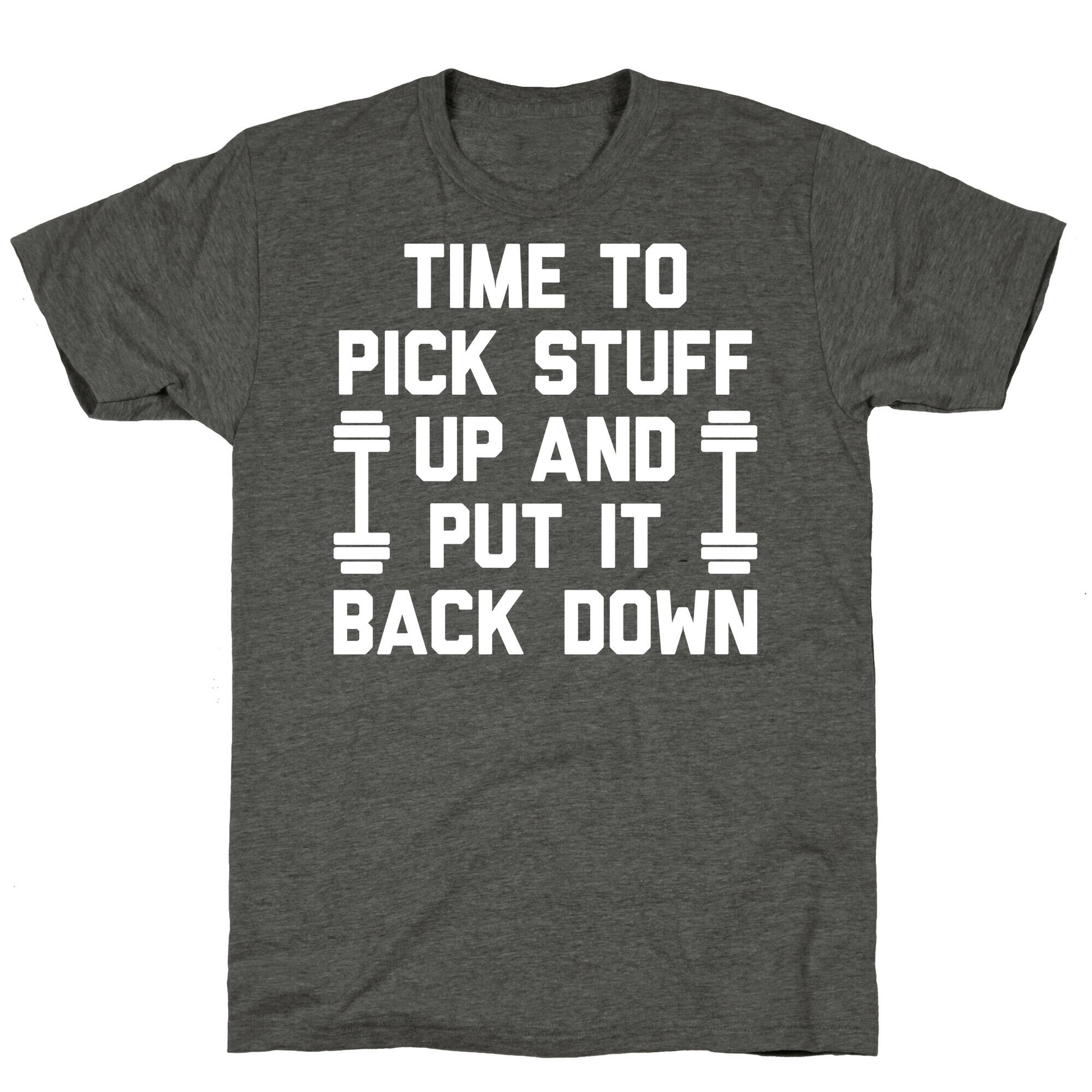 Time To Pick Stuff Up And Put It Back Down Unisex Triblend Tee