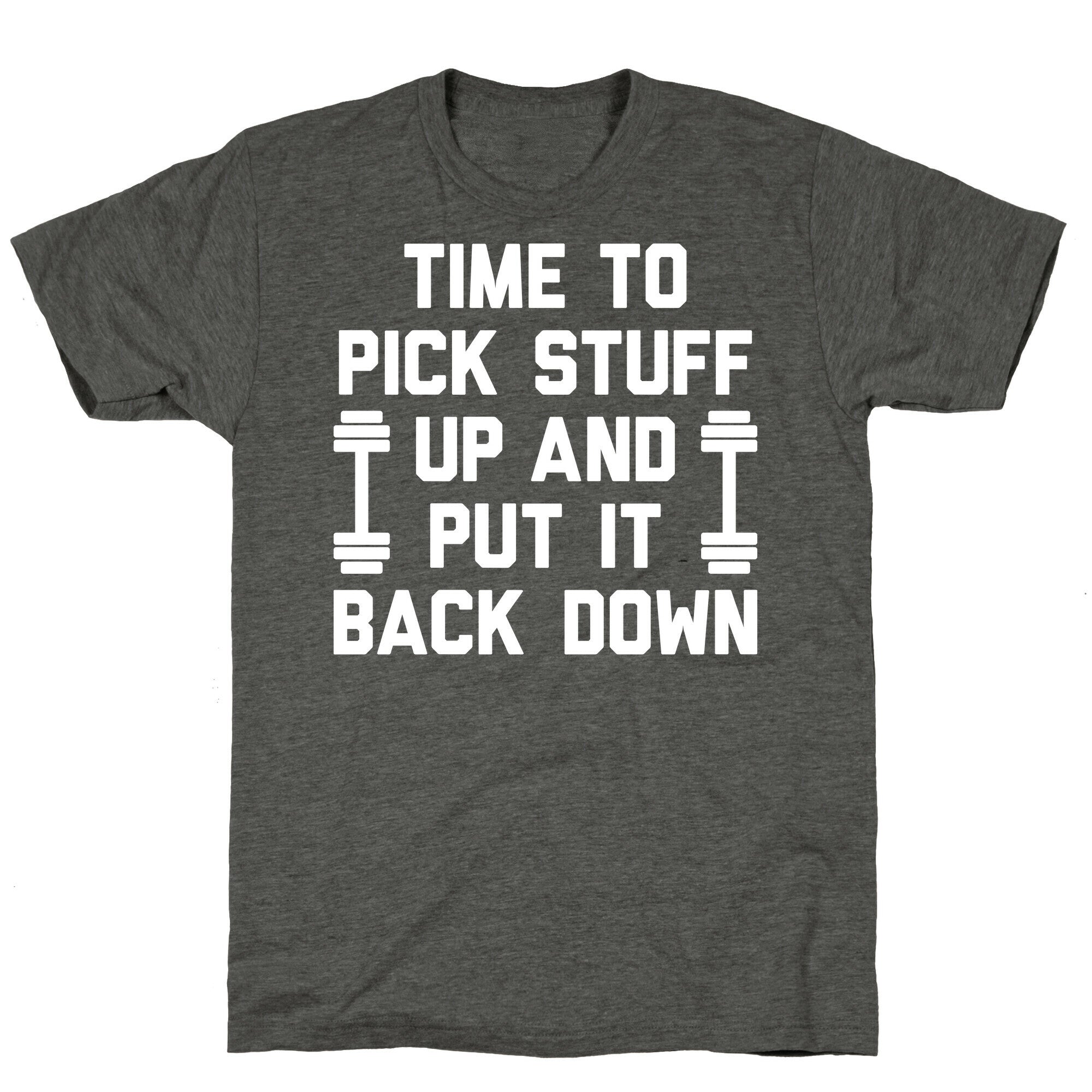 Time To Pick Stuff Up And Put It Back Down Unisex Triblend Tee