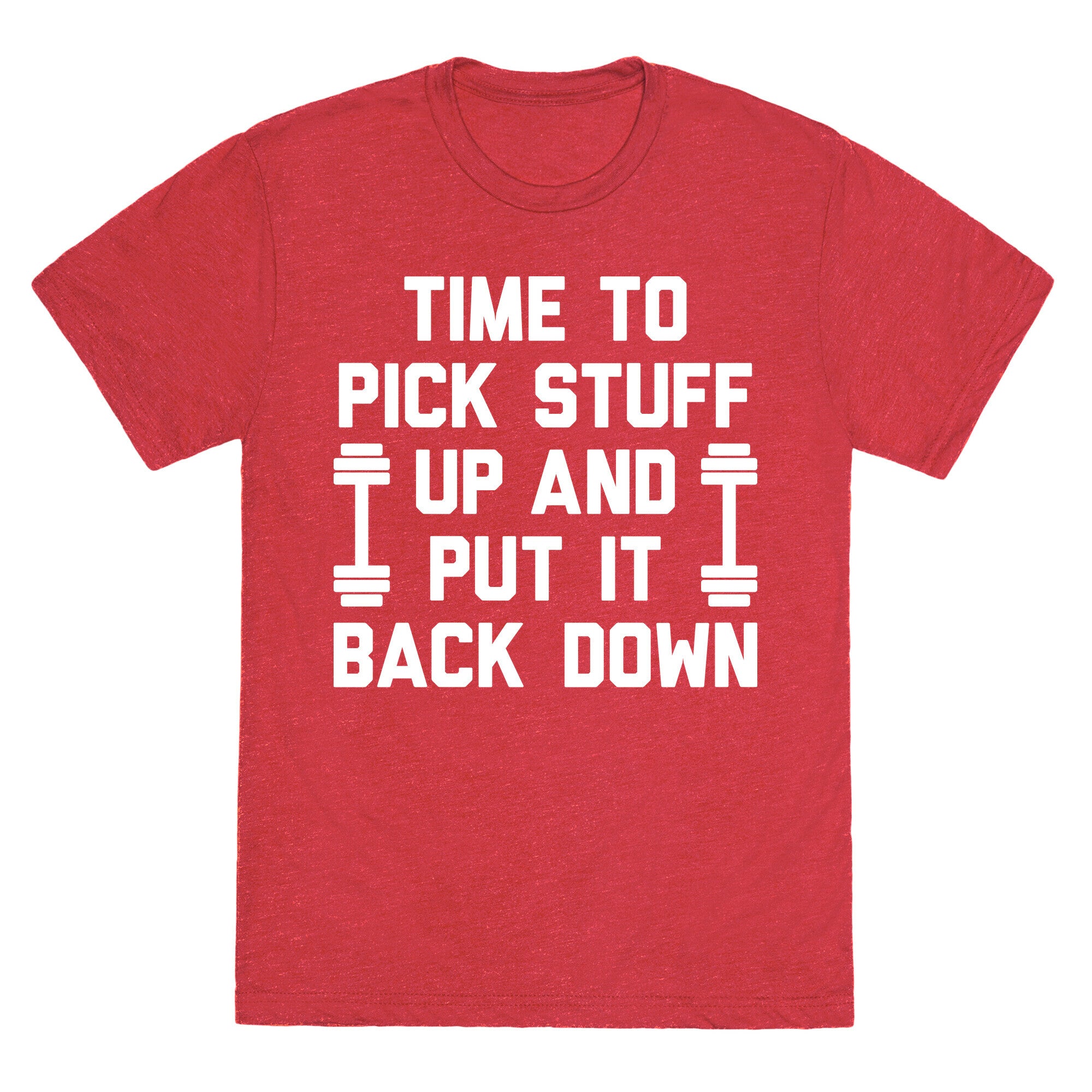 Time To Pick Stuff Up And Put It Back Down Unisex Triblend Tee