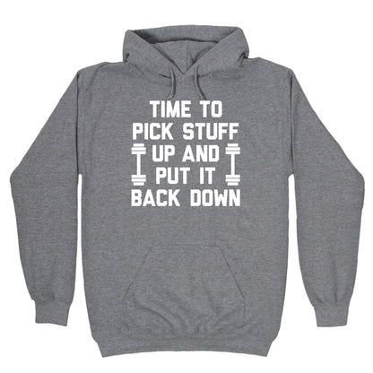 Time To Pick Stuff Up And Put It Back Down Hoodie