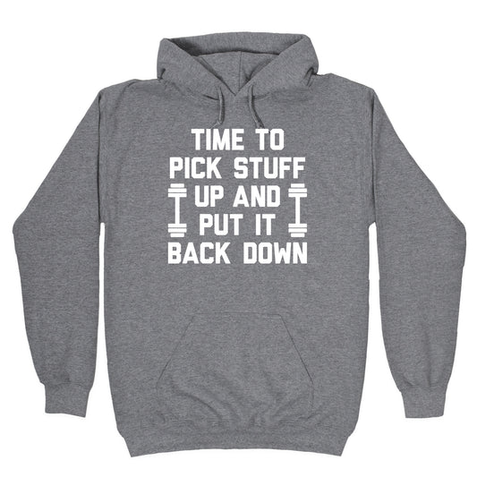 Time To Pick Stuff Up And Put It Back Down Hoodie