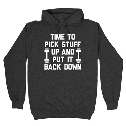 Time To Pick Stuff Up And Put It Back Down Hoodie