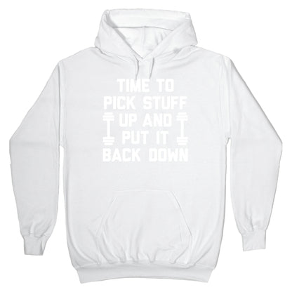 Time To Pick Stuff Up And Put It Back Down Hoodie