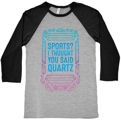 Sports? I Thought You Said Quartz Baseball Tee