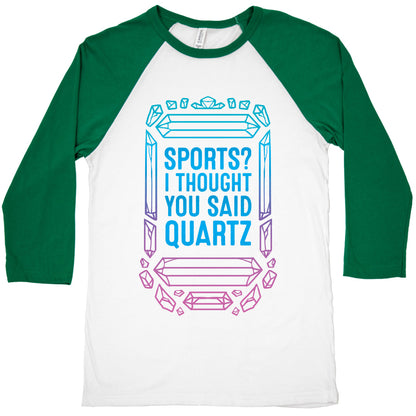 Sports? I Thought You Said Quartz Baseball Tee