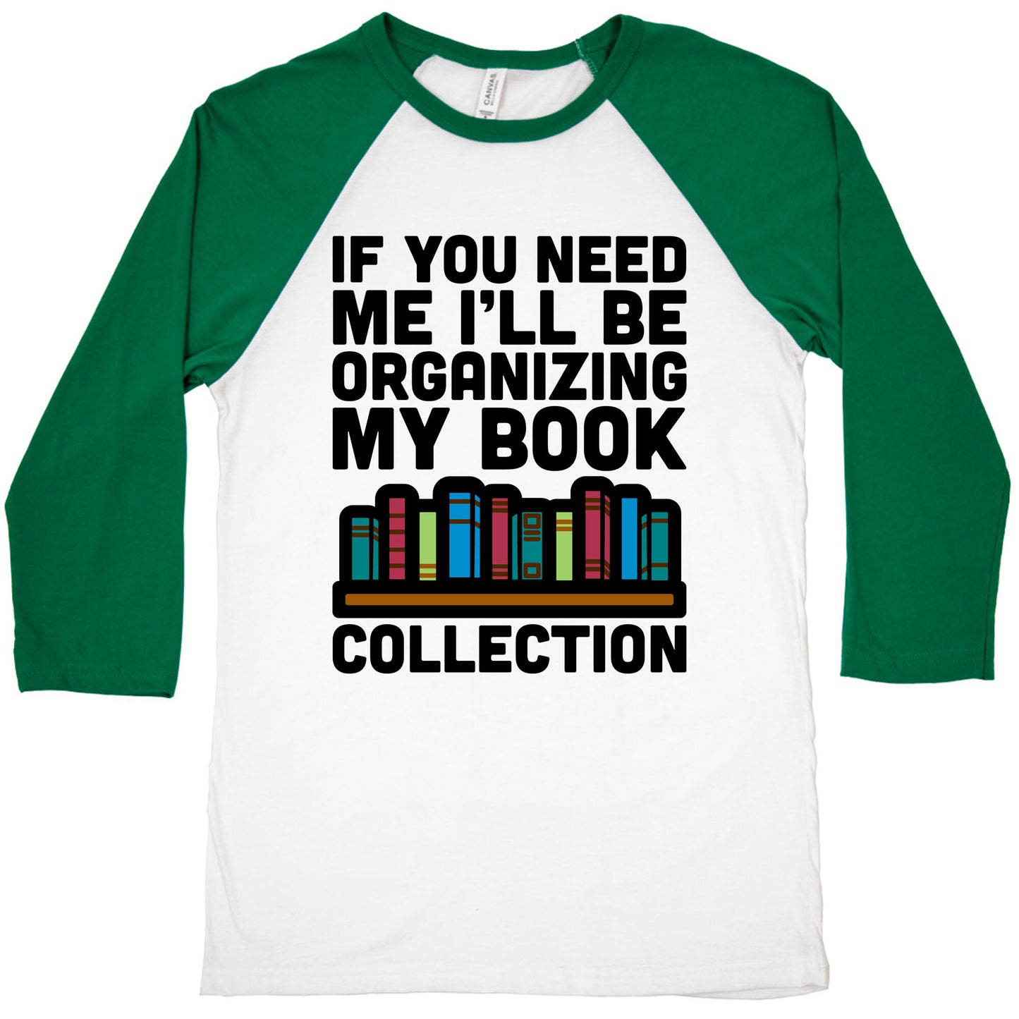 If You Need Me I'll Be Organizing My Book Collection Baseball Tee