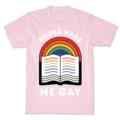 Books Made Me Gay T-Shirt