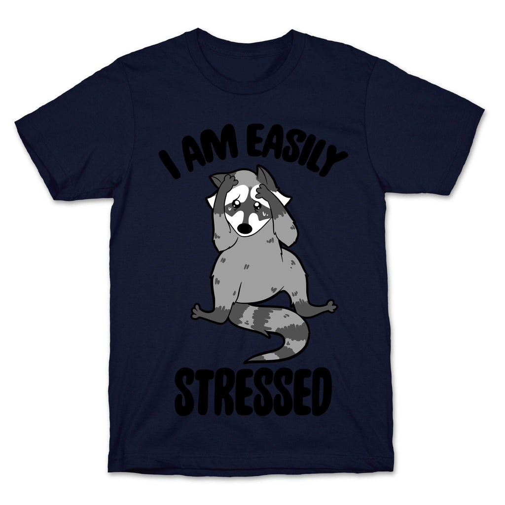 I Am Easily Stressed T-Shirt
