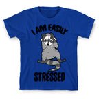 I Am Easily Stressed T-Shirt
