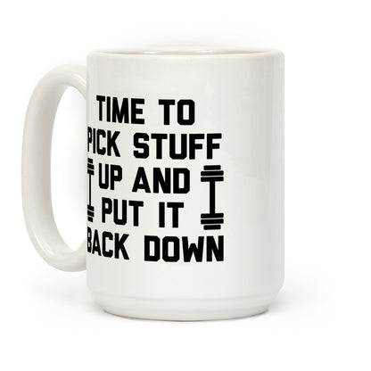 Time To Pick Stuff Up And Put It Back Down Coffee Mug