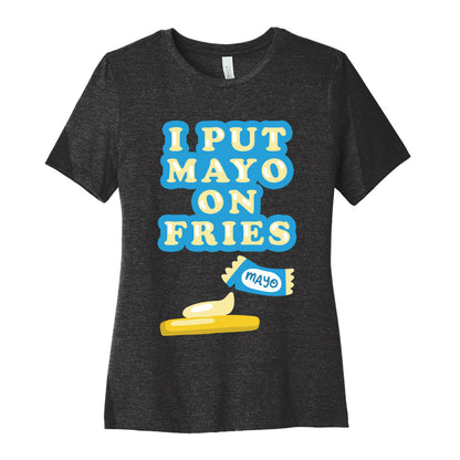 I Put Mayo On Fries Women's Cotton Tee