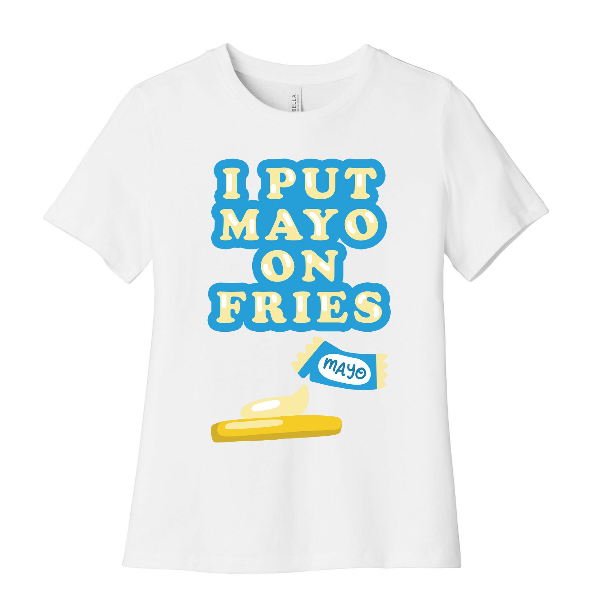 I Put Mayo On Fries Women's Cotton Tee