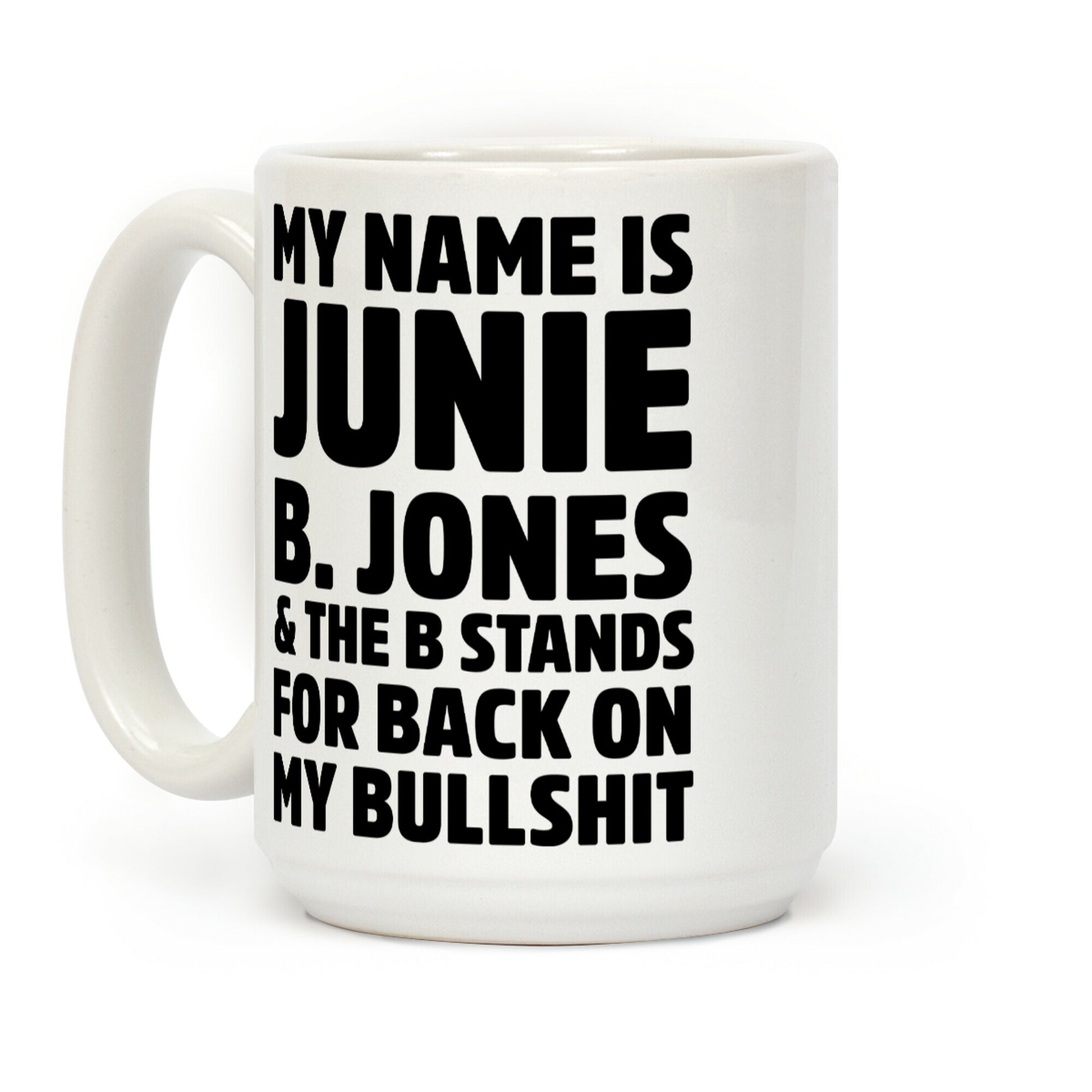 My Name is Junie B. Jones & The B Stands For Back On My Bullshit Coffee Mug