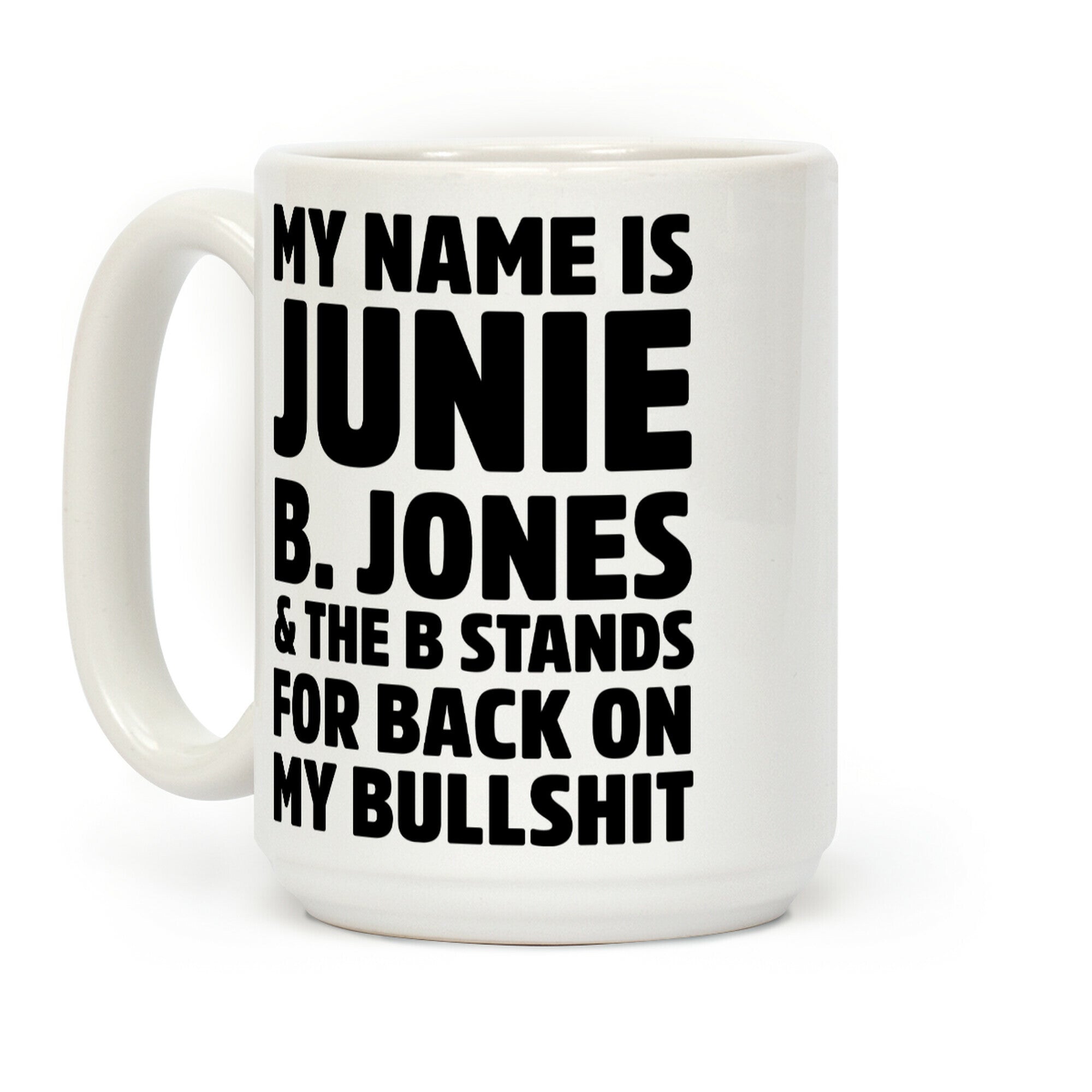 My Name is Junie B. Jones & The B Stands For Back On My Bullshit Coffee Mug