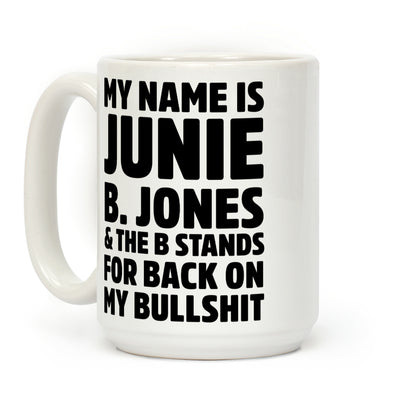 My Name is Junie B. Jones & The B Stands For Back On My Bullshit Coffee Mug