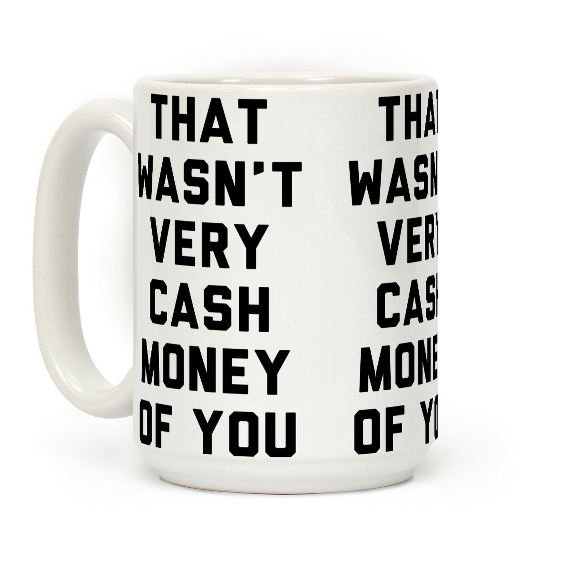 That Wasn't Very Cash Money Of You Coffee Mug