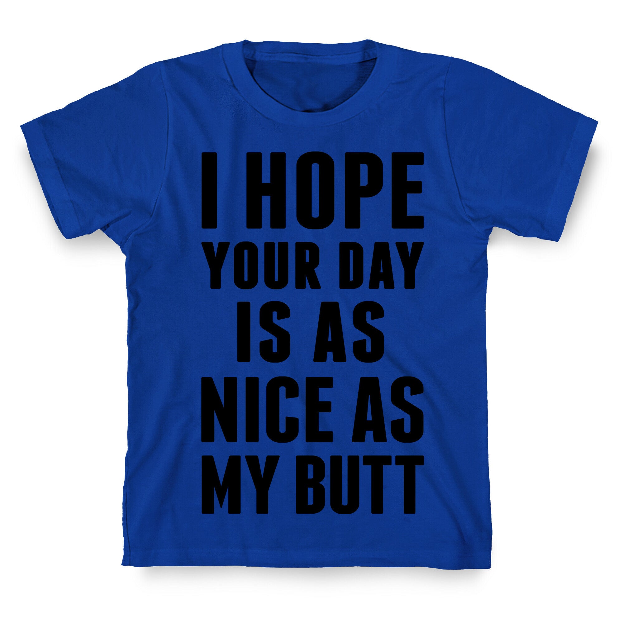 I Hope Your Day Is As  Nice As My Butt T-Shirt
