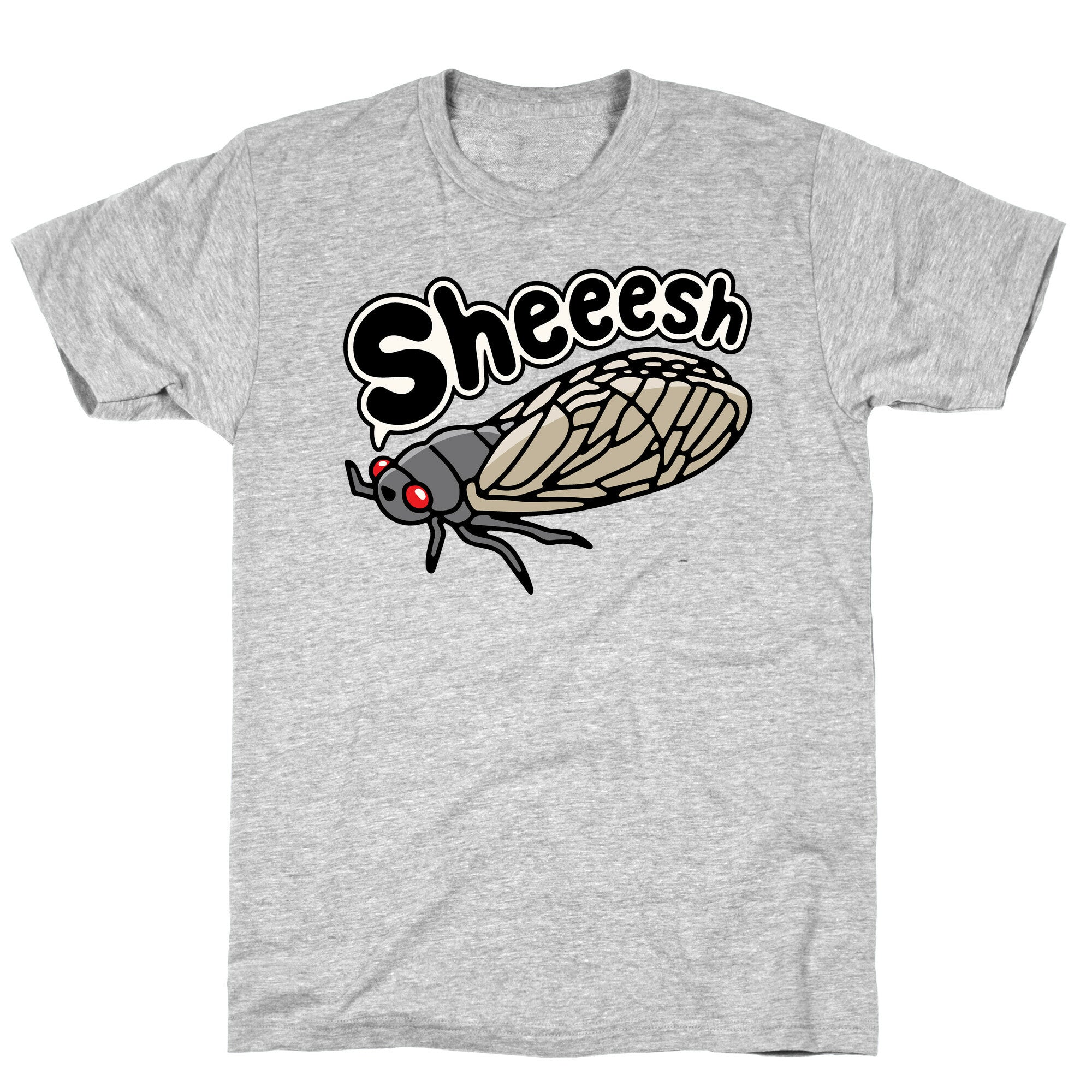Sheeesh Cicada T-Shirt