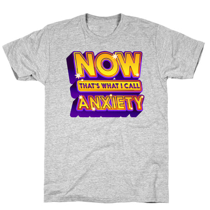 Now That's What I Call Anxiety T-Shirt