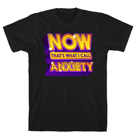 Now That's What I Call Anxiety T-Shirt