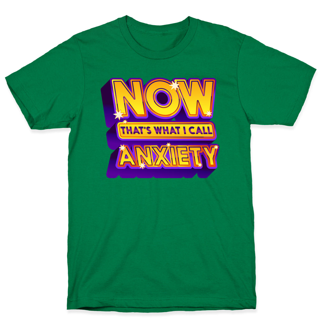 Now That's What I Call Anxiety T-Shirt
