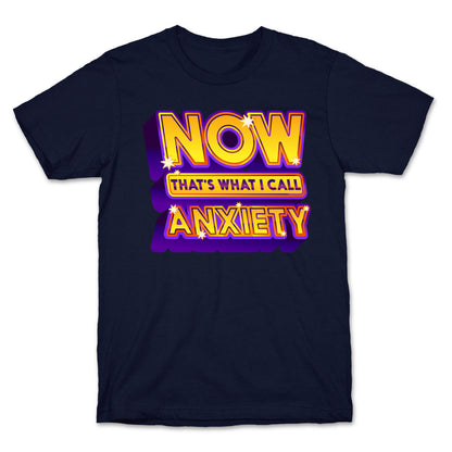 Now That's What I Call Anxiety T-Shirt