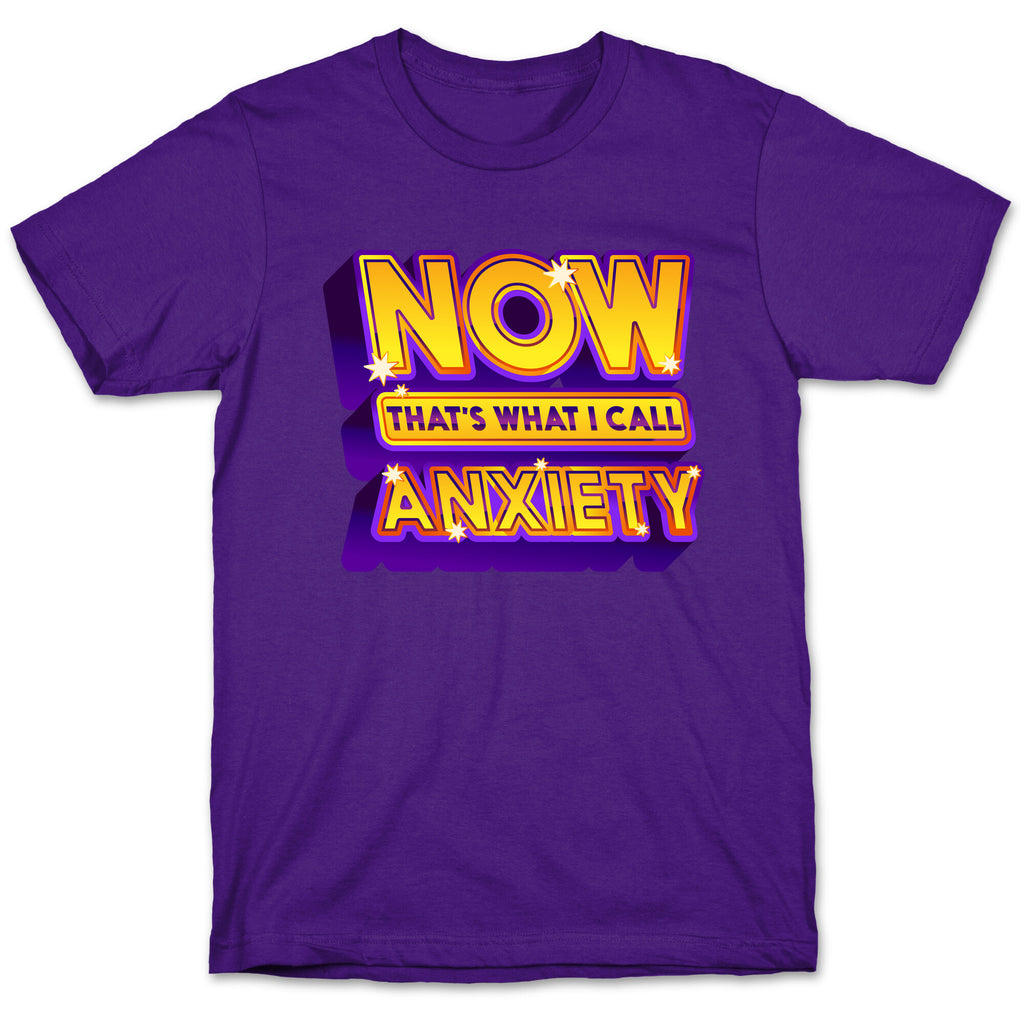 Now That's What I Call Anxiety T-Shirt