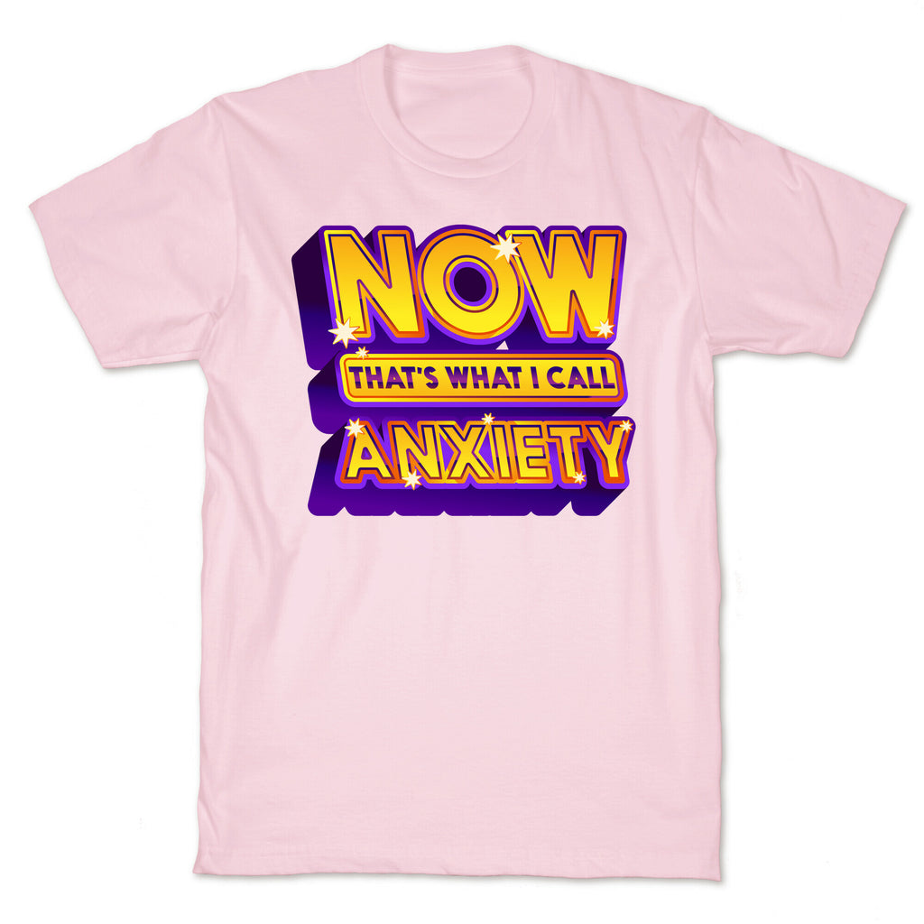 Now That's What I Call Anxiety T-Shirt