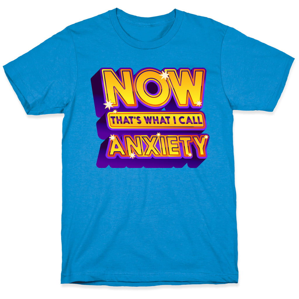 Now That's What I Call Anxiety T-Shirt