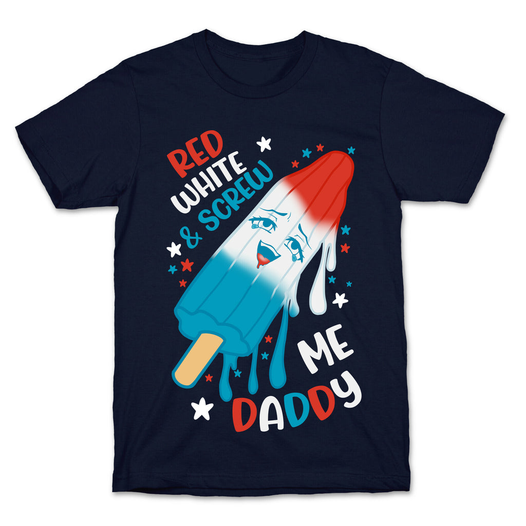 Red White And Screw Me Daddy  T-Shirt