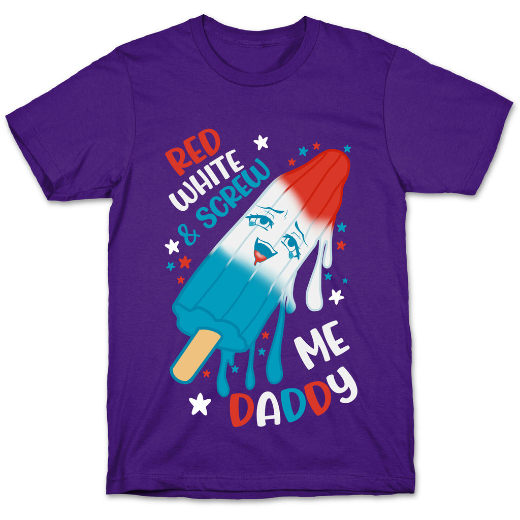 Red White And Screw Me Daddy  T-Shirt