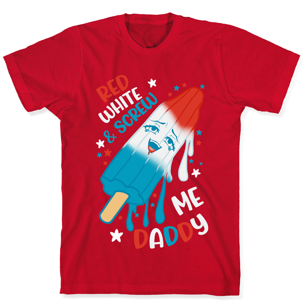 Red White And Screw Me Daddy  T-Shirt