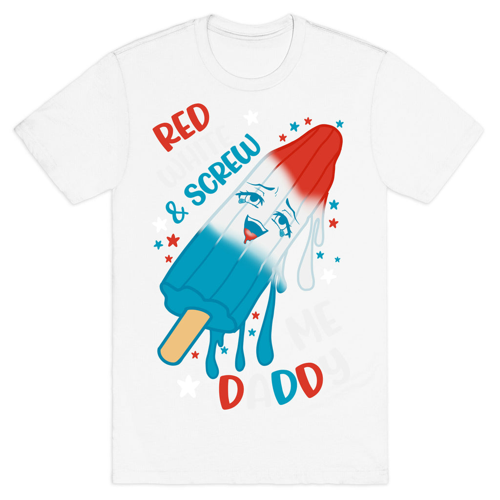 Red White And Screw Me Daddy  T-Shirt