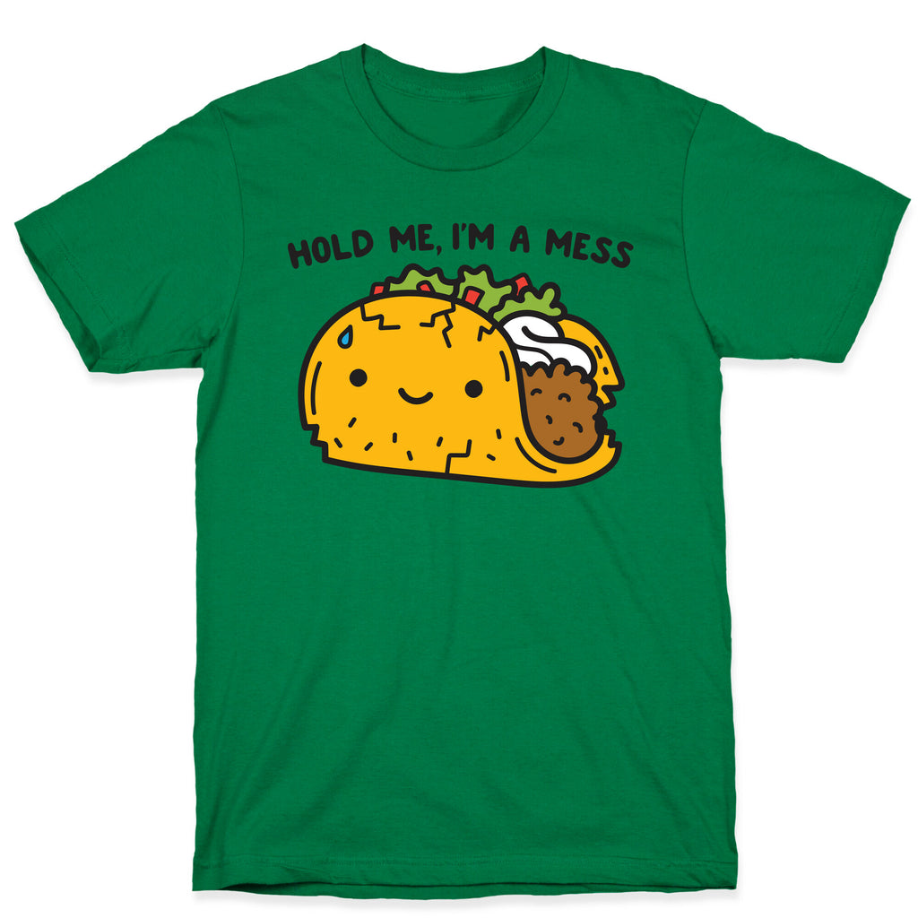 Hold Me, I'm A Mess Taco T-Shirt