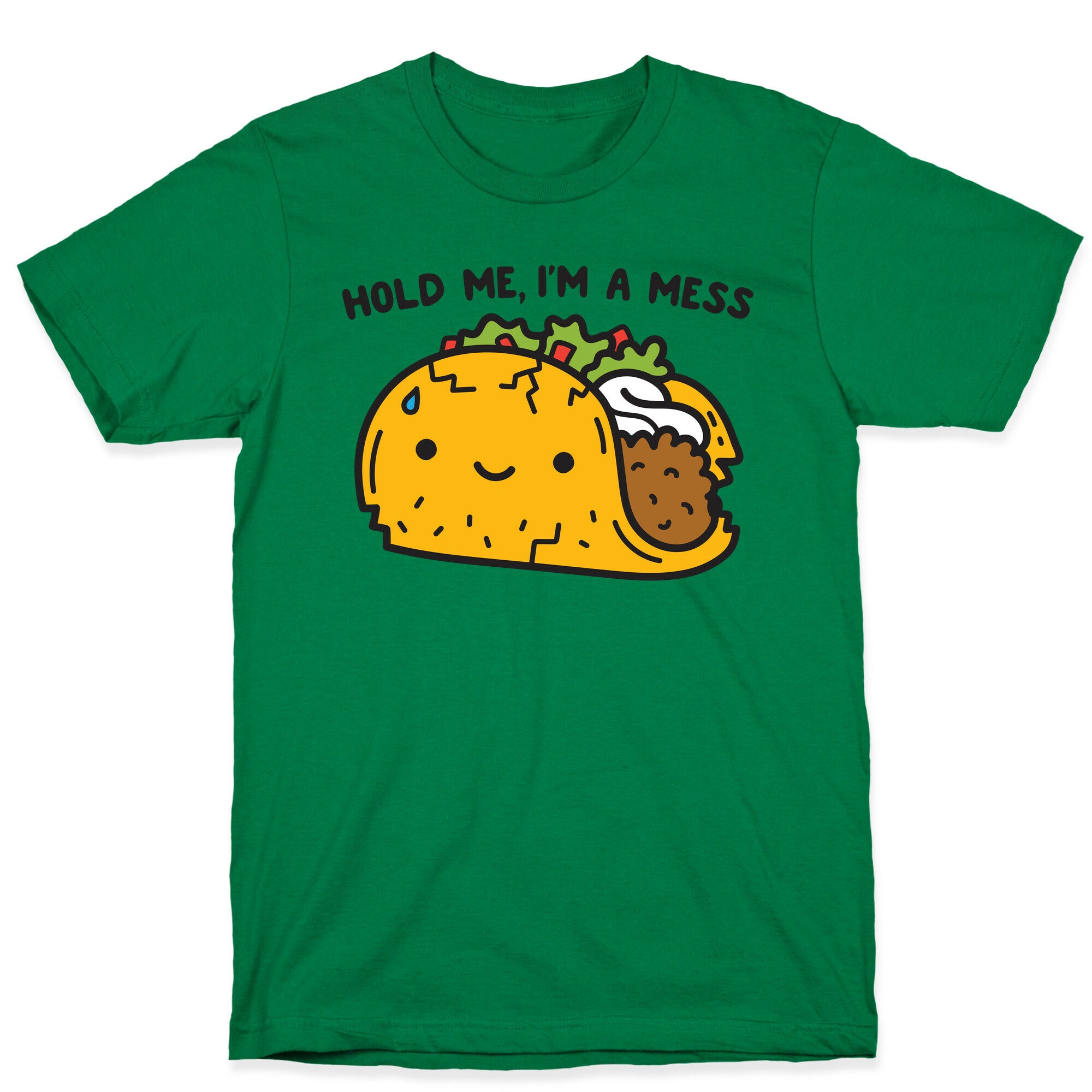 Hold Me, I'm A Mess Taco T-Shirt