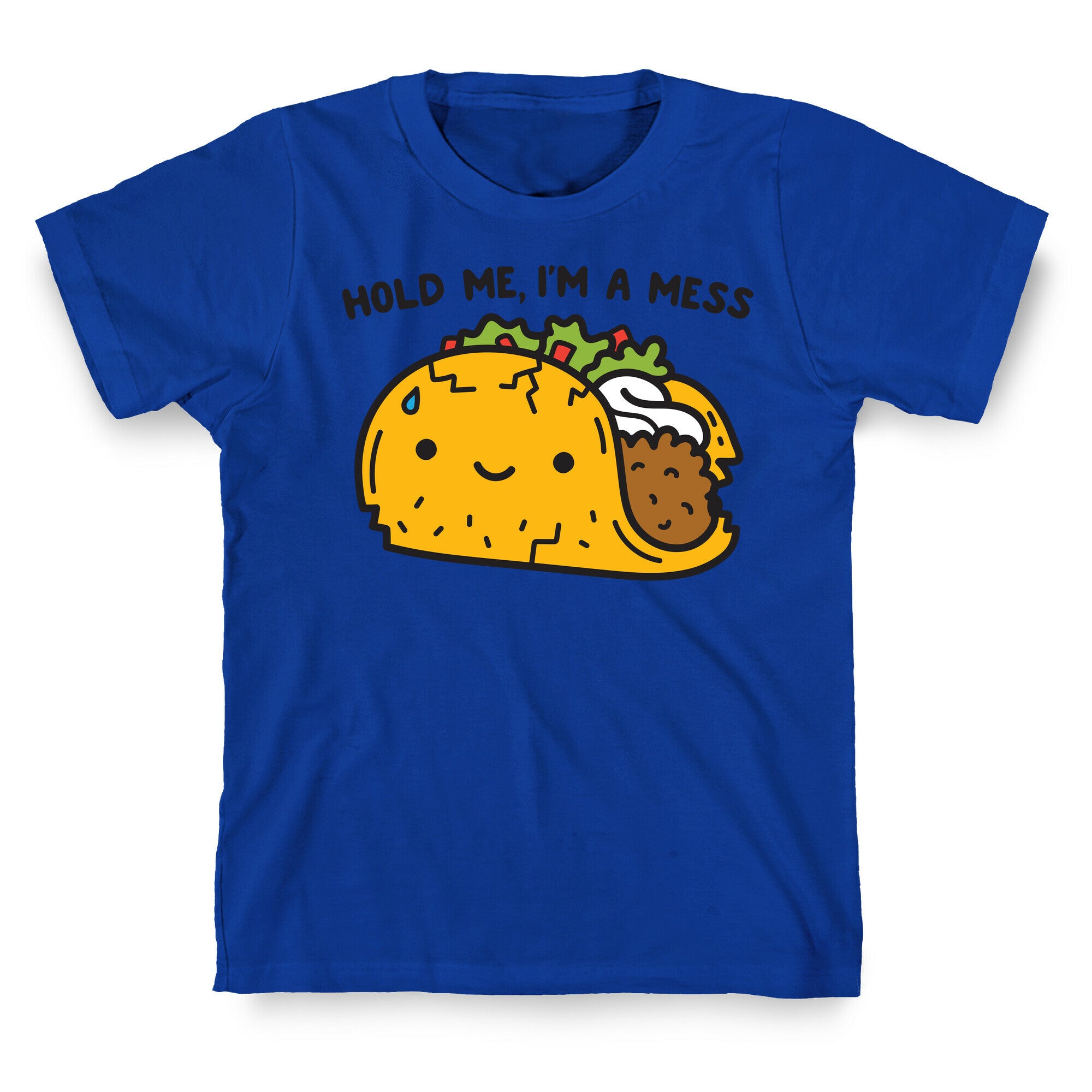 Hold Me, I'm A Mess Taco T-Shirt