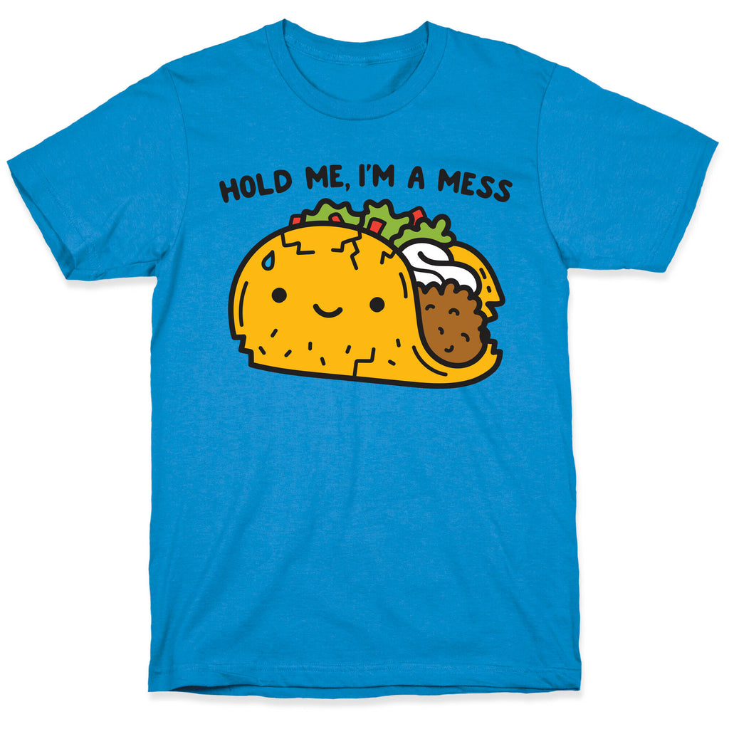 Hold Me, I'm A Mess Taco T-Shirt
