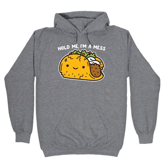 Hold Me, I'm A Mess Taco Hoodie