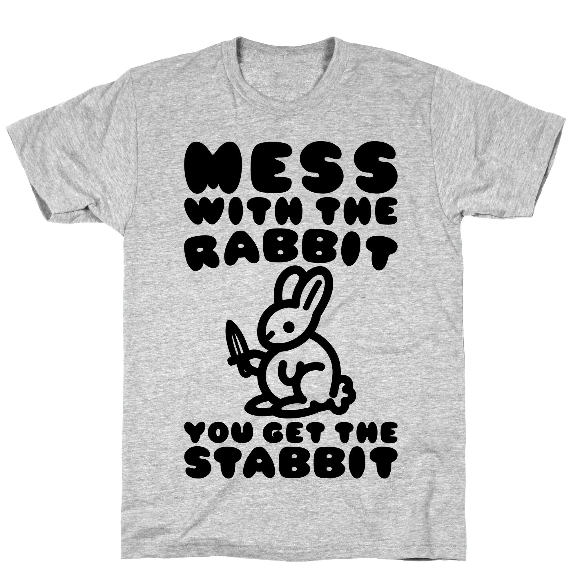 Mess With The Rabbit You Get The Stabbit T-Shirt