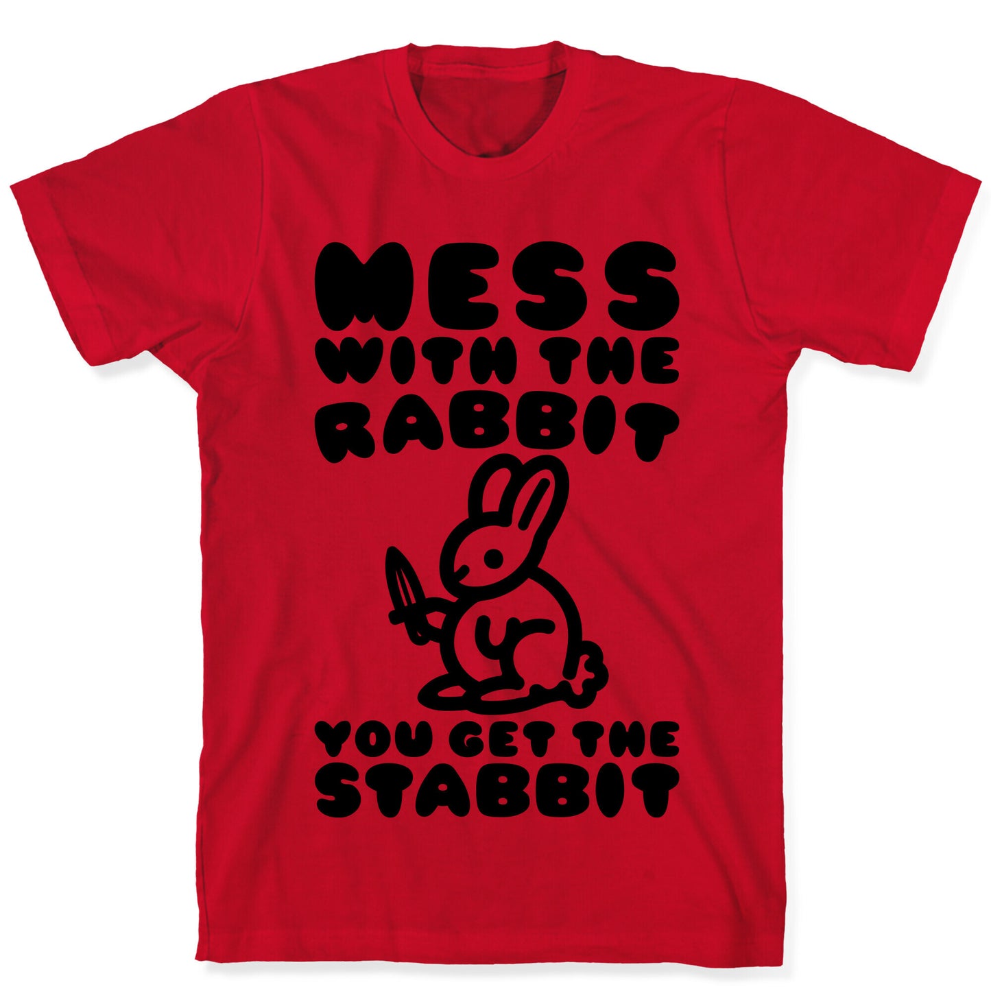 Mess With The Rabbit You Get The Stabbit T-Shirt