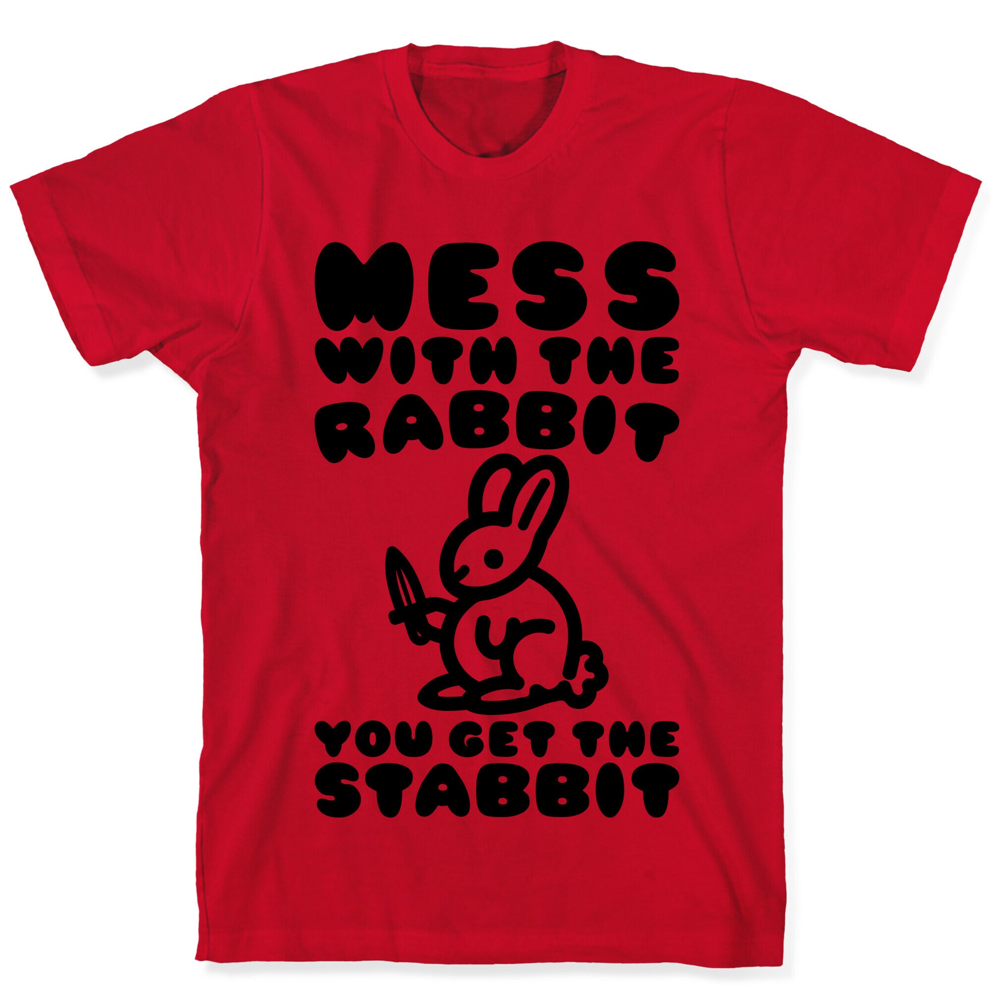 Mess With The Rabbit You Get The Stabbit T-Shirt